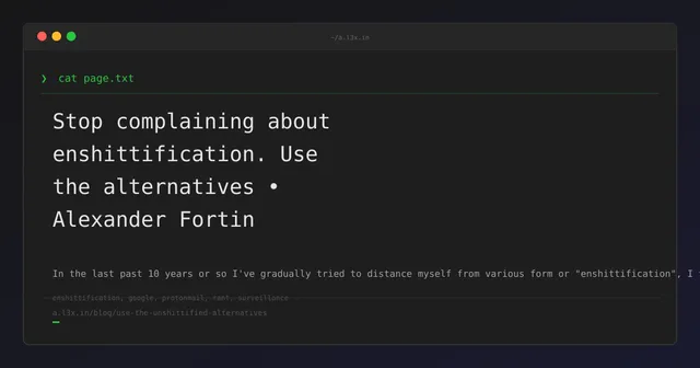 Stop complaining about enshittification. Use the alternatives • Alexander Fortin
